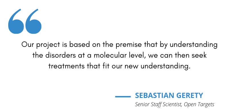 Quote from Sebastian Gerety: Our project is based on the premise that by understanding the disorders at a molecular level, we can then seek treatments that fit our new understanding.